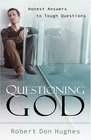 Questioning God: Honest Answers To Tough Questions