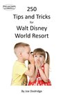 250 Tips and Tricks for Walt Disney World Resort