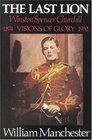 The Last Lion Winston Spencer Churchill Visions of Glory 18741932