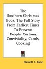 The Southern Christmas Book The Full Story From Earliest Times To Present People Customs Conviviality Carols Cooking