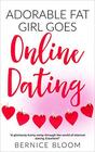 Adorable Fat Girl goes Online Dating: "A gloriously funny romp through the world of internet dating." BOOK 14