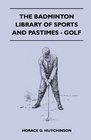 The Badminton Library of Sports and Pastimes  Golf