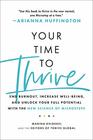 Your Time to Thrive End Burnout Increase Wellbeing and Unlock Your Full Potential with the New Science of Microsteps