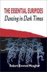 The Essential Euripides Dancingin Dark Times