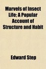 Marvels of Insect Life A Popular Account of Structure and Habit
