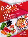 Dash Diet Cookbook 150 Dash Recipes for YOUR Healthy Life