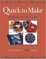 Quick to Make : Stylish Gifts to Craft in a Day