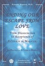 Ending Our Escape from Love From Dissociation to Acceptance of A Course in Miracles