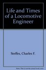 The Life and Times of a Locomotive Engineer