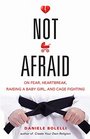 Not Afraid On Fear Heartbreak Raising a Baby Girl and Cage Fighting