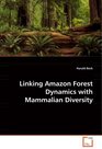 Linking Amazon Forest Dynamics with Mammalian Diversity Forest Dynamics and Mammal Diversity