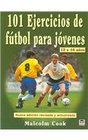 101 Ejercicios De Futbol Para Jovenes De 12 a 16 Anos/ 101 Youth Soccer Drills Age 12 to 16