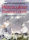 Alwyn Crawshaw's Watercolour Painting Course A Stepbystep Guide to Success