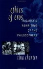 Ethics of Eros Irigaray's Rewriting of the Philosophers