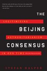 The Beijing Consensus How China's Authoritarian Model Will Dominate the TwentyFirst Century
