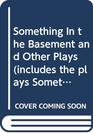 Something In the Basement and Other Plays
