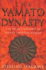 The Yamato Dynasty The Secret History of Japan's Imperial Family