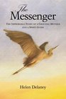 The Messenger The Improbable Story of a Grieving Mother and a Spirit Guide