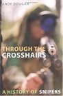 Through the Crosshairs A History of Snipers