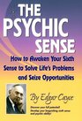 The Psychic Sense  How to Awaken Your Sixth Sense to Solve Life's Problems and Seize Opportunities