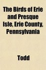 The Birds of Erie and Presque Isle Erie County Pennsylvania
