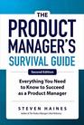 The Product Manager's Survival Guide Second Edition Everything You Need to Know to Succeed as a Product Manager