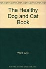 The Healthy Dog and Cat Book