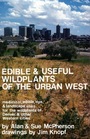 Edible and Useful Wildplants of the Urban West Medicinal Edible Dry and Landscape Uses for the Wildplants of Denver and Other Western Cities