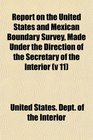 Report on the United States and Mexican Boundary Survey Made Under the Direction of the Secretary of the Interior