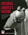 Picturing America's Pastime Historic Photography from the Baseball Hall of Fame Archives