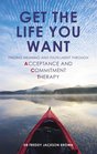Get the Life You Want: Finding Meaning and Fulfillment through Acceptance and Commitment Therapy