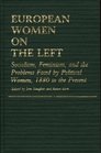 European Women on the Left Socialism Feminism and the Problems Faced by Political Women 1880 to the Present