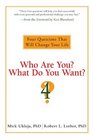 Who Are You What Do You Want Four Questions That Will Change Your Life
