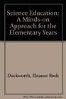 Science Education A Mindson Approach for the Elementary Years