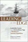 Leading at the Edge  Leadership Lessons from the Extraordinary Saga of Shackleton's Antarctic Expedition
