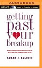 Getting Past Your Breakup How to Turn a Devastating Loss into the Best Thing That Ever Happened to You