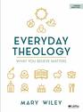 Everyday Theology - Bible Study Book: What You Believe Matters