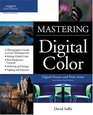 Mastering Digital Color A Photographer's and Artist's Guide to Controlling Color