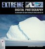 Extreme Digital Photography Top Photographers Give Digital Technology the Ultimate Endurance Test