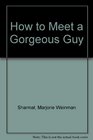 How to Meet a Gorgeous Guy