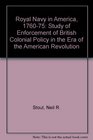 Royal Navy in America 176075 Study of Enforcement of British Colonial Policy in the Era of the American Revolution