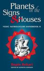 Planets in the Signs and Houses Vedic Astrologer's Handbook Vol II