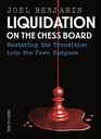 Liquidation on the Chess Board Mastering the Transition into the Pawn Ending