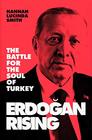Erdogan Rising The Battle for the Soul of Turkey