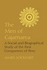 The Men of Cajamarca A Social and Biographical Study of the First Conquerors of Peru