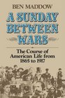 A Sunday Between Wars The Course of American Life from 1865 to 1917
