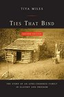 Ties That Bind The Story of an AfroCherokee Family in Slavery and Freedom