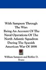 With Sampson Through The War Being An Account Of The Naval Operations Of The North Atlantic Squadron During The Spanish American War Of 1898