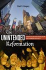 The Unintended Reformation How a Religious Revolution Secularized Society