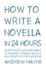 How to Write a Novella in 24 Hours And other questionable  possibly insane advice on creativity for writers